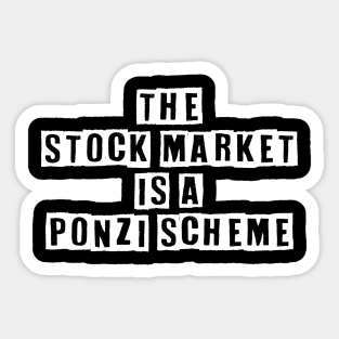 The Stock Market Is A Ponzi Scheme Sticker